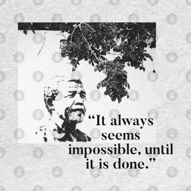 Nelson Mandela - Nothing's impossible by Raw Designs LDN